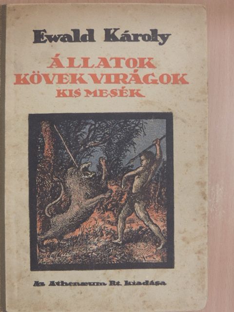 Ewald Károly - Állatok, kövek, virágok [antikvár]