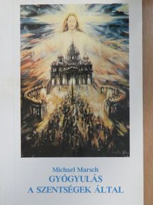 Michael Marsch - Gyógyulás a szentségek által [antikvár]