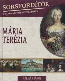 KALMÁR JÁNOS - Sorsfordítók a magyar történelemben - Mária Terézia [antikvár]