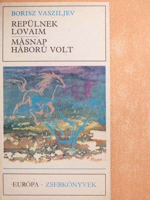 Borisz Vasziljev - Repülnek lovaim/Másnap háború volt [antikvár]