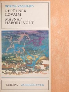 Borisz Vasziljev - Repülnek lovaim/Másnap háború volt [antikvár]