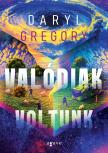 Daryl Gregory - Valódiak voltunk [eKönyv: epub, mobi]