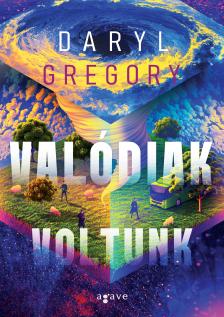 Daryl Gregory - Valódiak voltunk [eKönyv: epub, mobi]