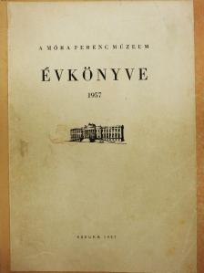 Bálint Sándor - A Móra Ferenc Múzeum Évkönyve 1957. [antikvár]