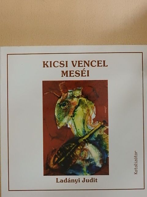 Ladányi Judit - Kicsi Vencel meséi [antikvár]