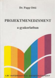 Dr. Papp Ottó - Projektmenedzsment a gyakorlatban [antikvár]