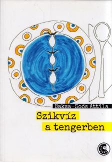 Baksa-Soós Attila - Szikvíz a tengerben [antikvár]