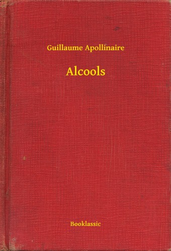 GUILLAUME APOLLINAIRE - Alcools [eKönyv: epub, mobi]