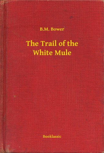 Bower B.M. - The Trail of the White Mule [eKönyv: epub, mobi]