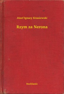Kraszewski Józef Ignacy - Rzym za Nerona [eKönyv: epub, mobi]