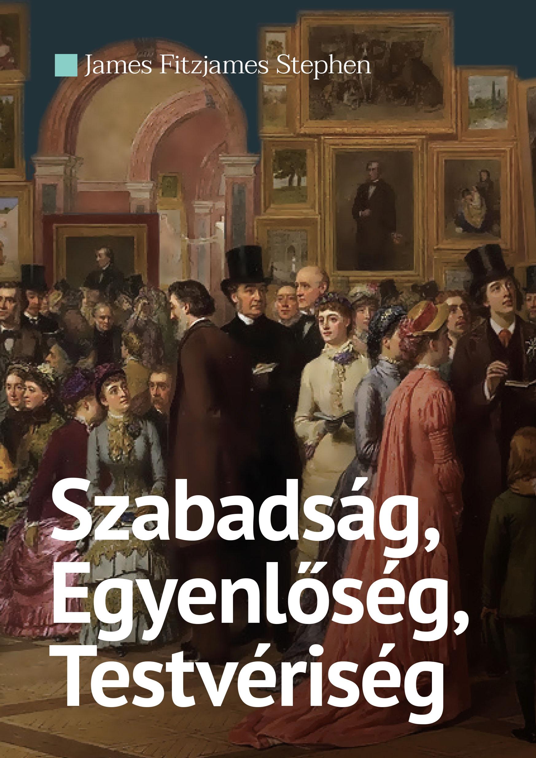 James Fitzjames Stephen - Szabadság, Egyenlőség,Testvériség