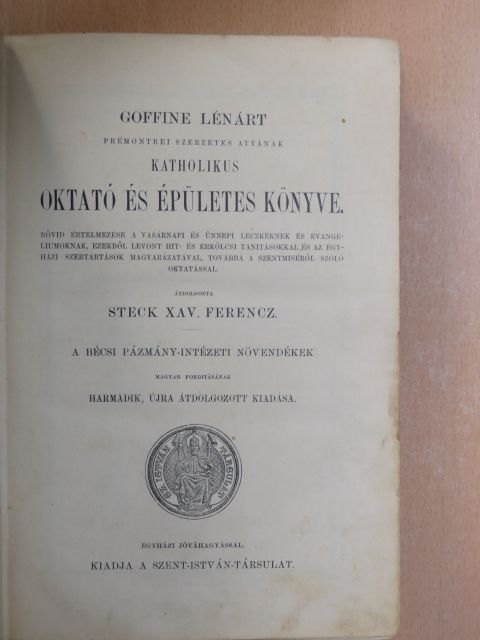 Goffine Lénárt - Goffine Lénárt premontrei szerzetes atyának katholikus oktató és épületes könyve (rossz állapotú) [antikvár]