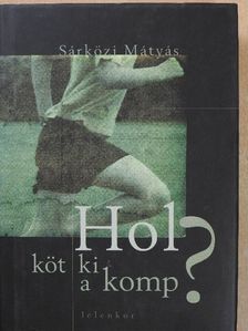 Sárközi Mátyás - Hol köt ki a komp? (dedikált példány) [antikvár]