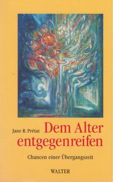 Jane R. Prétat - Dem Alter entgegenreifen [antikvár]