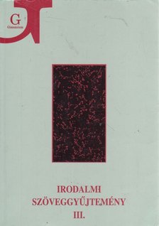 Szegedy-Maszák Mihály, Veres András, Bojtár Endre, Horváth Iván, Szörényi László, Zemplényi Ferenc - Irodalmi szöveggyűjtemény III. [antikvár]
