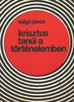 SALGÓ JÁNOS - Krisztus tanúi a történelemben [antikvár]