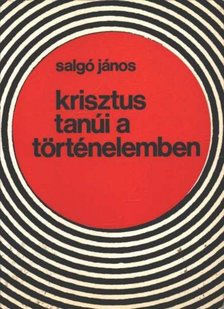 SALGÓ JÁNOS - Krisztus tanúi a történelemben [antikvár]