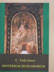 C. Tóth János - Misterium Hungarorum (dedikált példány) [antikvár]