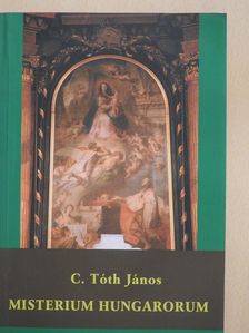 C. Tóth János - Misterium Hungarorum (dedikált példány) [antikvár]