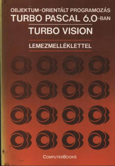 Benkő László, Benkő Tiborné, Kiss Zoltán, Tóth Bertalan - Objektum-orientált programozás Turbo Pascal 6.0-ban, Turbo Vision [antikvár]