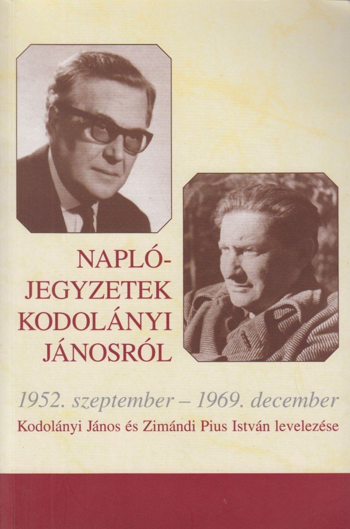 Zimándi Pius István - Naplójegyzetek Kodolányi Jánosról - 1952. szeptember-1969. december - Kodolányi János és Zimándi Piusz István levelezése [antikvár]