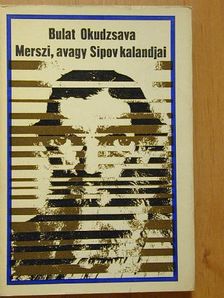 Bulat Okudzsava - Merszi, avagy Sipov kalandjai [antikvár]