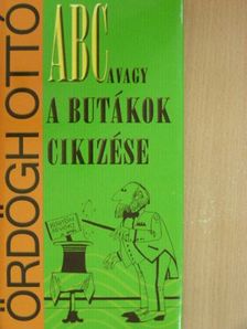 Ördögh Ottó - ABC, avagy a butákok cikizése [antikvár]