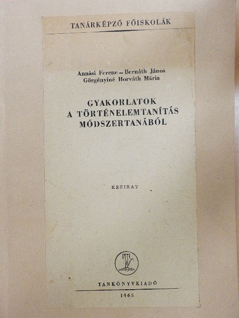 Annási Ferenc - Gyakorlatok a történelemtanítás módszertanából [antikvár]