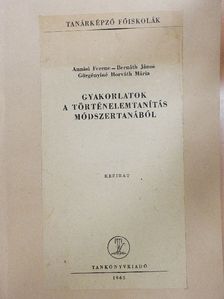Annási Ferenc - Gyakorlatok a történelemtanítás módszertanából [antikvár]