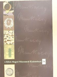Brauer-Benke József - A Békés Megyei Múzeumok Közleményei 2011/34. [antikvár]
