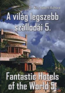 KISS RÓBERT RICHARD - A világ legszebb szállodái 5. - Fantastic Hotels of the World 5. [antikvár]