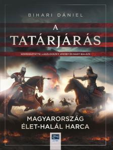 Bihari Dániel - A Tatárjárás - Magyarország élet-halál harca [eKönyv: epub, mobi]