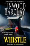 Linwood Barclay - Whistle: A sinister, creepy horror suspense novel