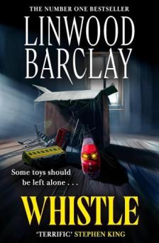 Linwood Barclay - Whistle: A sinister, creepy horror suspense novel