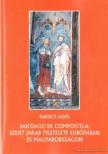 Kakucs Lajos - Santiago de Compostela: Szent Jakab tisztelete Európában és Magyarországon [antikvár]