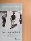 Alain Claude Sulzer - Rosszkor születni - Rossz időben rosszat szeretni [antikvár]
