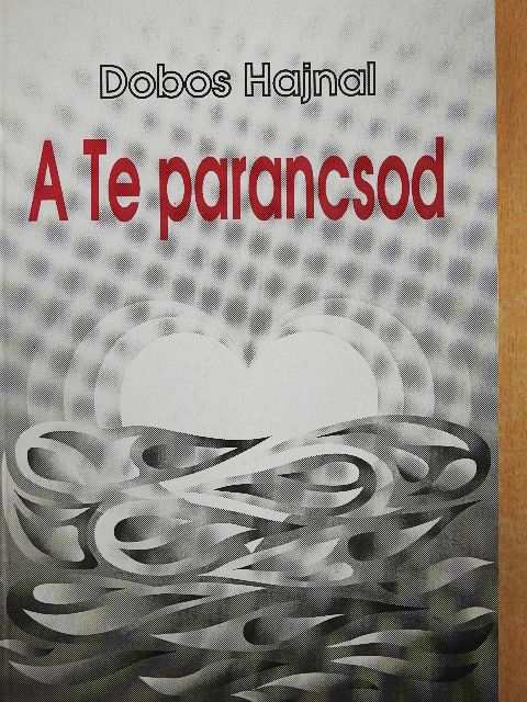 Dobos Hajnal - A Te parancsod [antikvár]