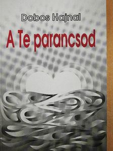 Dobos Hajnal - A Te parancsod [antikvár]