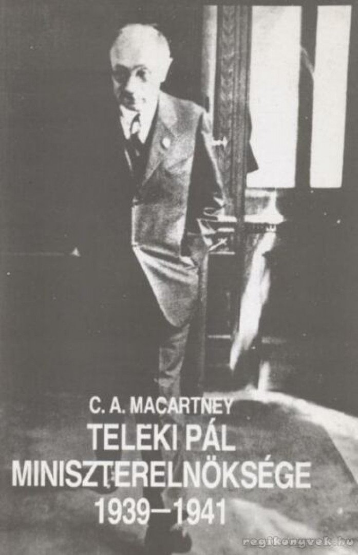 Macartney, C.A. - Teleki Pál miniszterelnöksége 1939-1941 [antikvár]