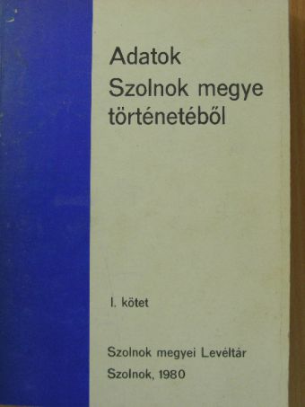 Adatok Szolnok megye történetéből I. [antikvár]