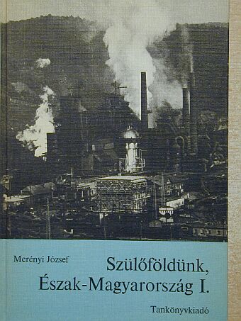 Merényi József - Szülőföldünk, Észak-Magyarország I. [antikvár]