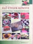 Lénárt Gitta - Élő ételek könyve [antikvár]