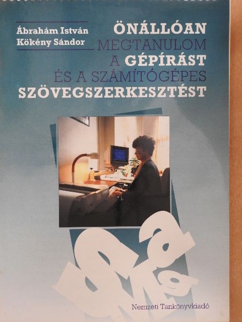 Ábrahám István - Önállóan megtanulom a gépírást és a számítógépes szövegszerkesztést [antikvár]