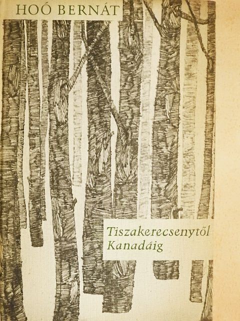 Hoó Bernát - Tiszakerecsenytől Kanadáig [antikvár]