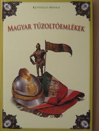 Kútvölgyi Mihály - Magyar tűzoltóemlékek [antikvár]