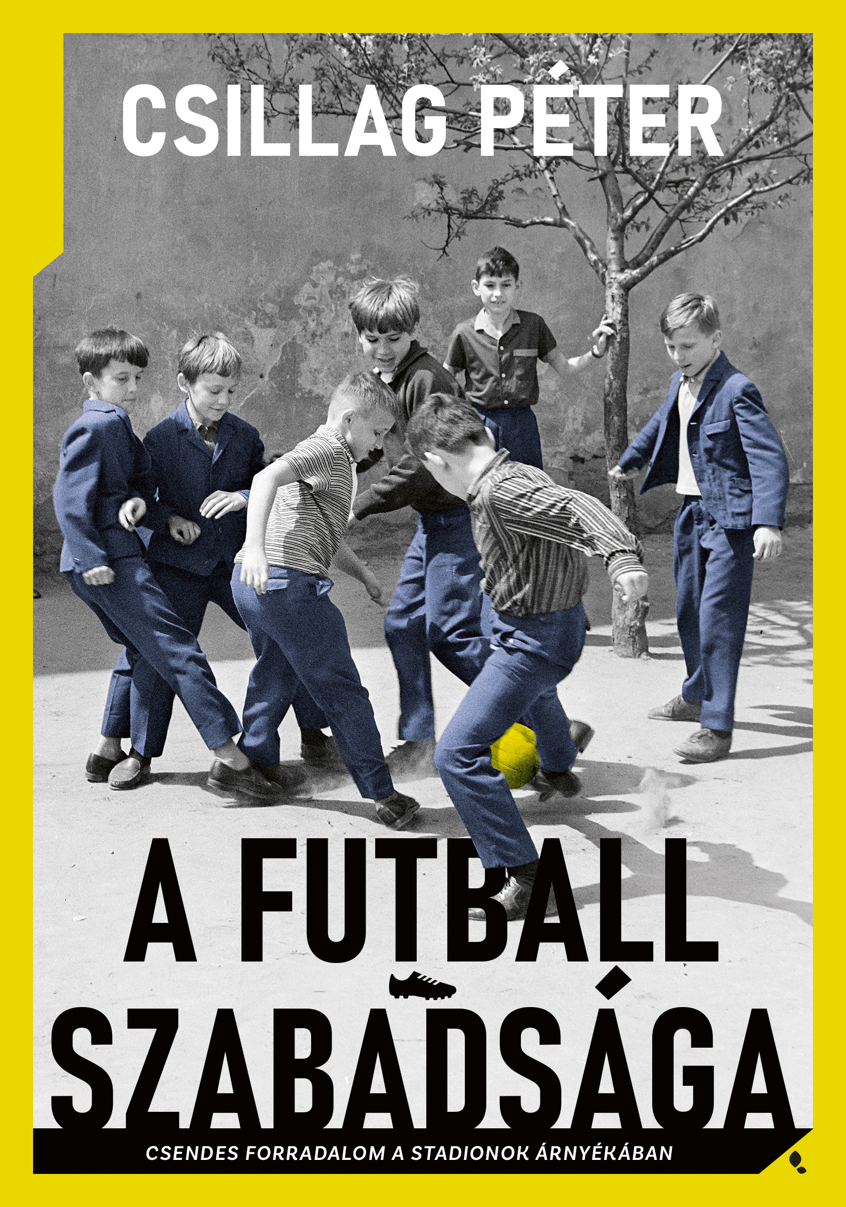 Csillag Péter - A futball szabadsága [eKönyv: epub, mobi]
