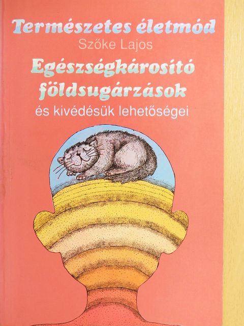 Szőke Lajos - Egészségkárosító földsugárzások és kivédésük lehetőségei [antikvár]