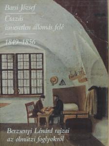 Barsi József - Utazás ismeretlen állomás felé 1849-1856 [antikvár]