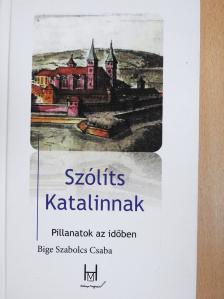 Bige Szabolcs Csaba - Szólíts Katalinnak (dedikált példány) [antikvár]