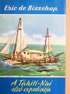Eric de Bisschop - A Tahiti-Nui első expedíciója [antikvár]